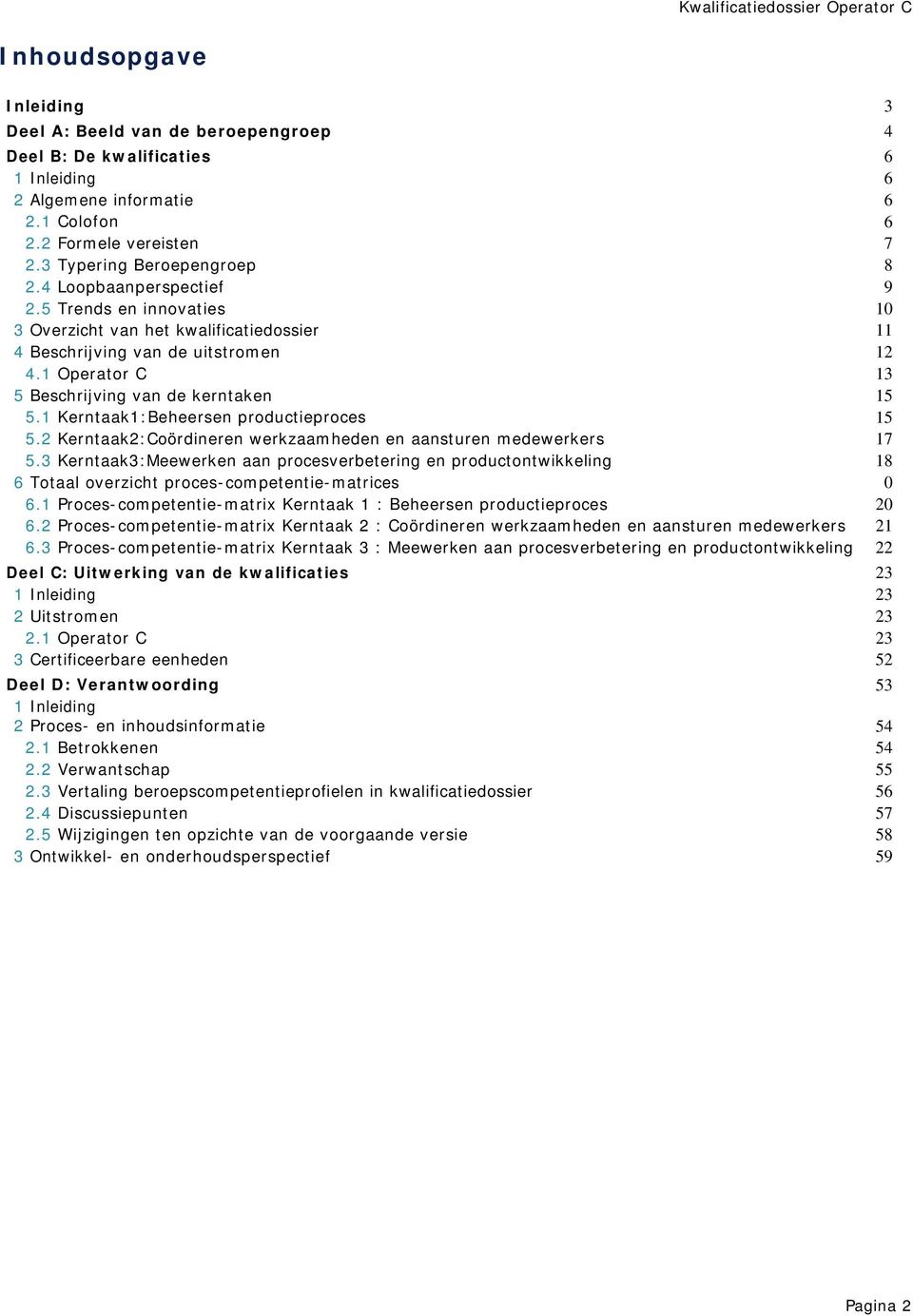 1 Kerntaak1:Beheersen productieproces 5.2 Kerntaak2:Coördineren werkzaamheden en aansturen medewerkers 5.