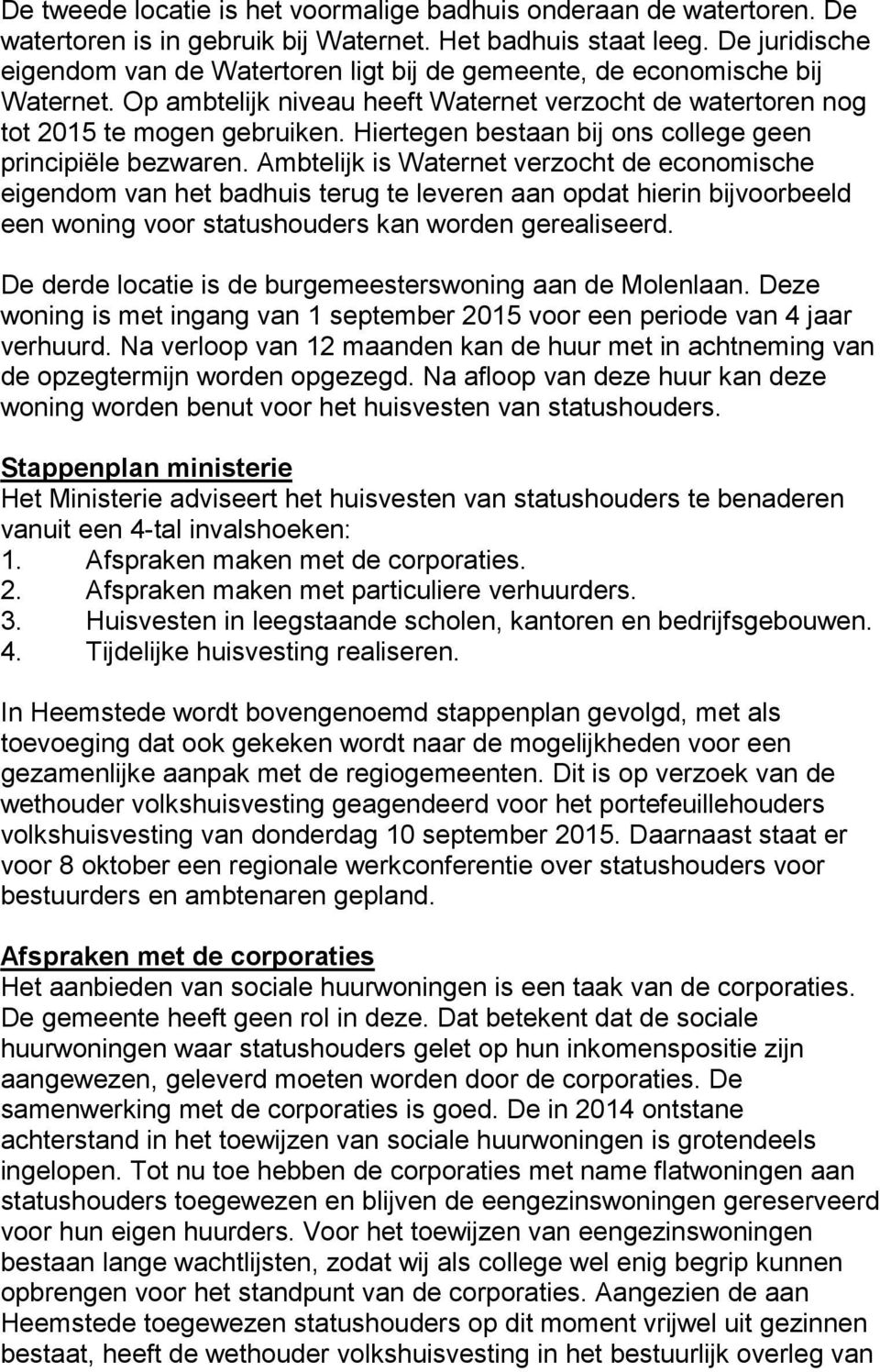 Hiertegen bestaan bij ons college geen principiële bezwaren.