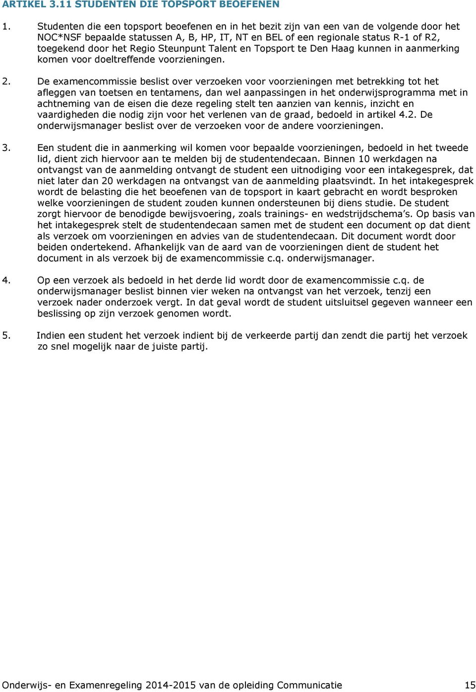 Regio Steunpunt Talent en Topsport te Den Haag kunnen in aanmerking komen voor doeltreffende voorzieningen. 2.