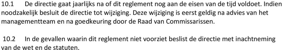 Deze wijziging is eerst geldig na advies van het managementteam en na goedkeuring door de Raad