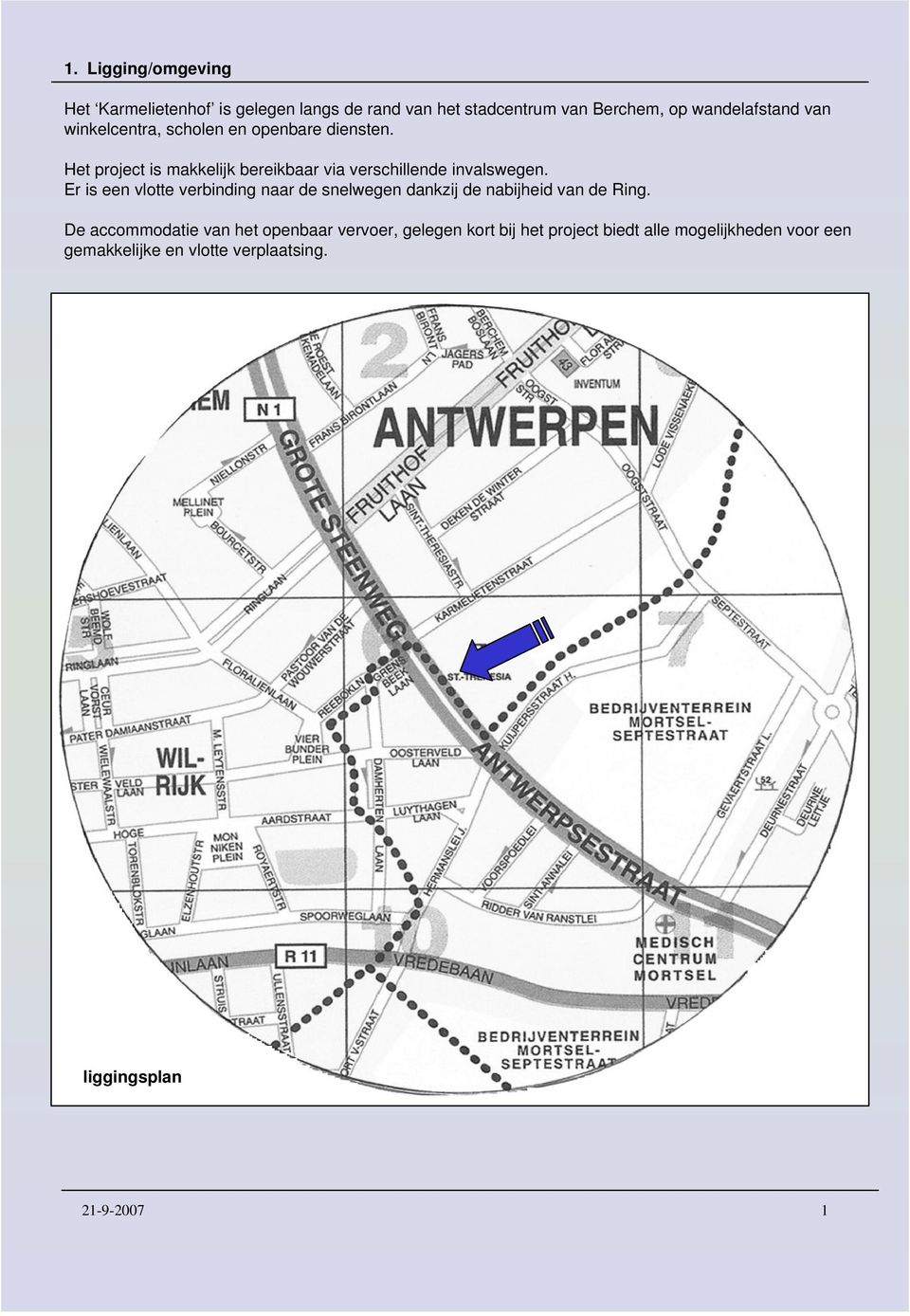 Er is een vlotte verbinding naar de snelwegen dankzij de nabijheid van de Ring.