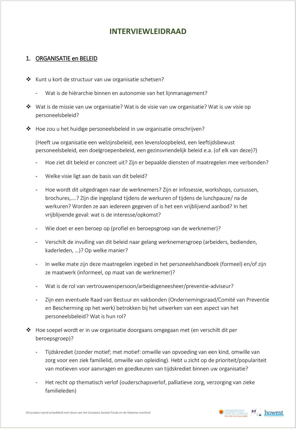 (Heeft uw organisatie een welzijnsbeleid, een levensloopbeleid, een leeftijdsbewust personeelsbeleid, een doelgroepenbeleid, een gezinsvriendelijk beleid e.a. (of elk van deze)?