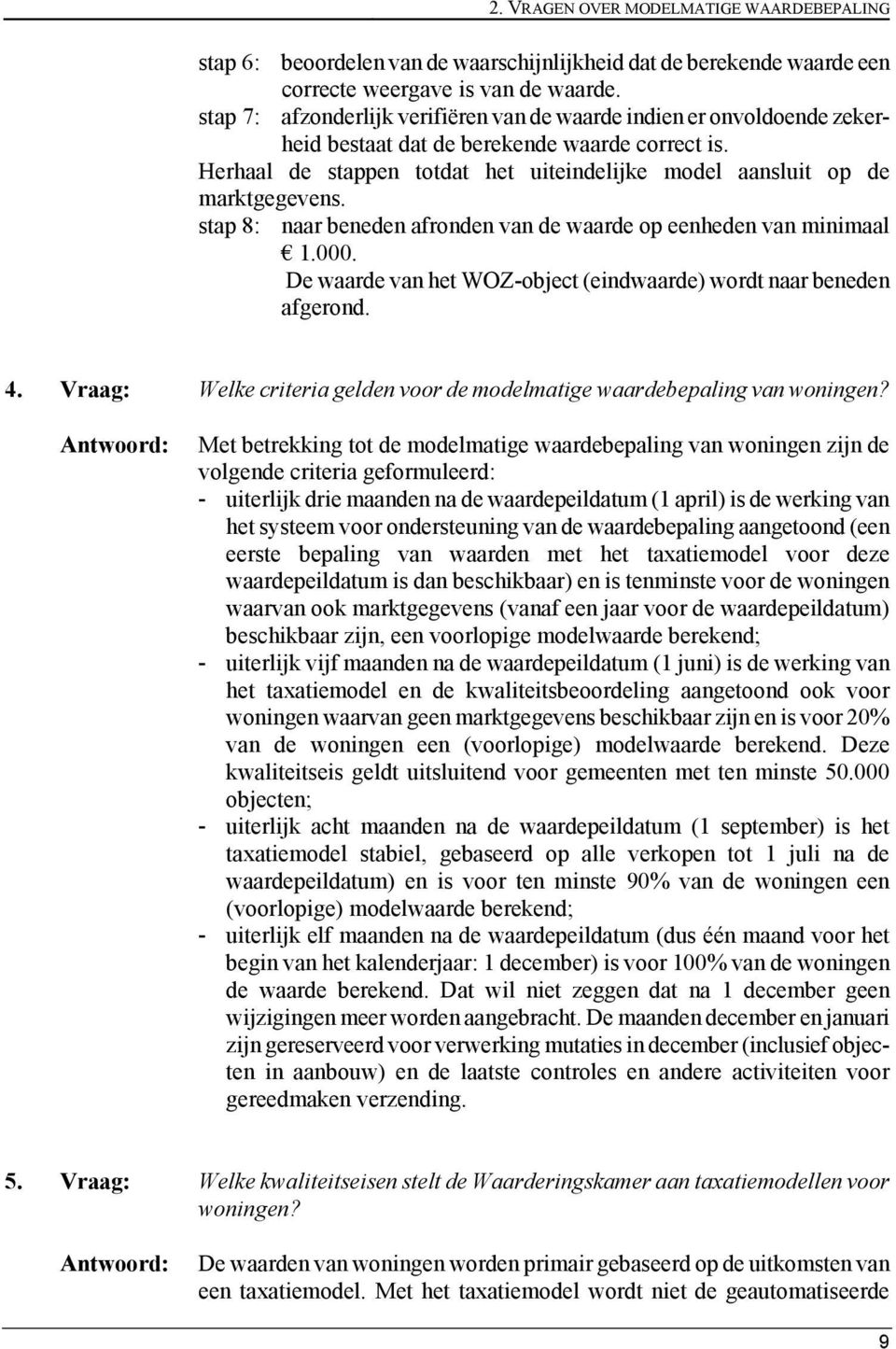 Herhaal de stappen totdat het uiteindelijke model aansluit op de marktgegevens. stap 8: naar beneden afronden van de waarde op eenheden van minimaal 1.000.