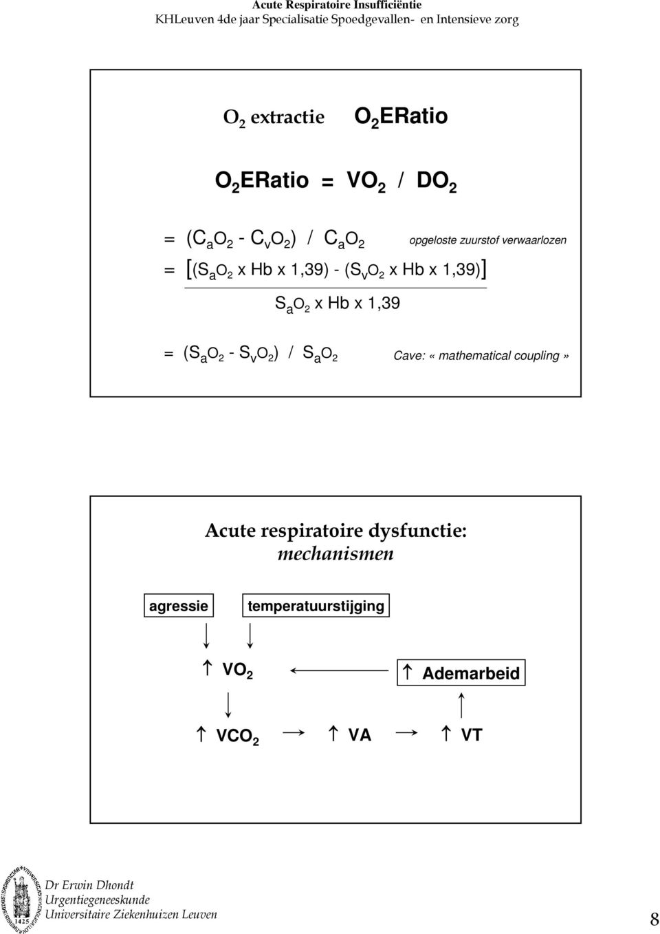 zuurstof verwaarlozen = (S a -S v ) / S a Cave: «mathematical