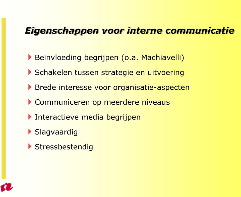 Brede interesse voor organisatie-aspecten Communiceren op