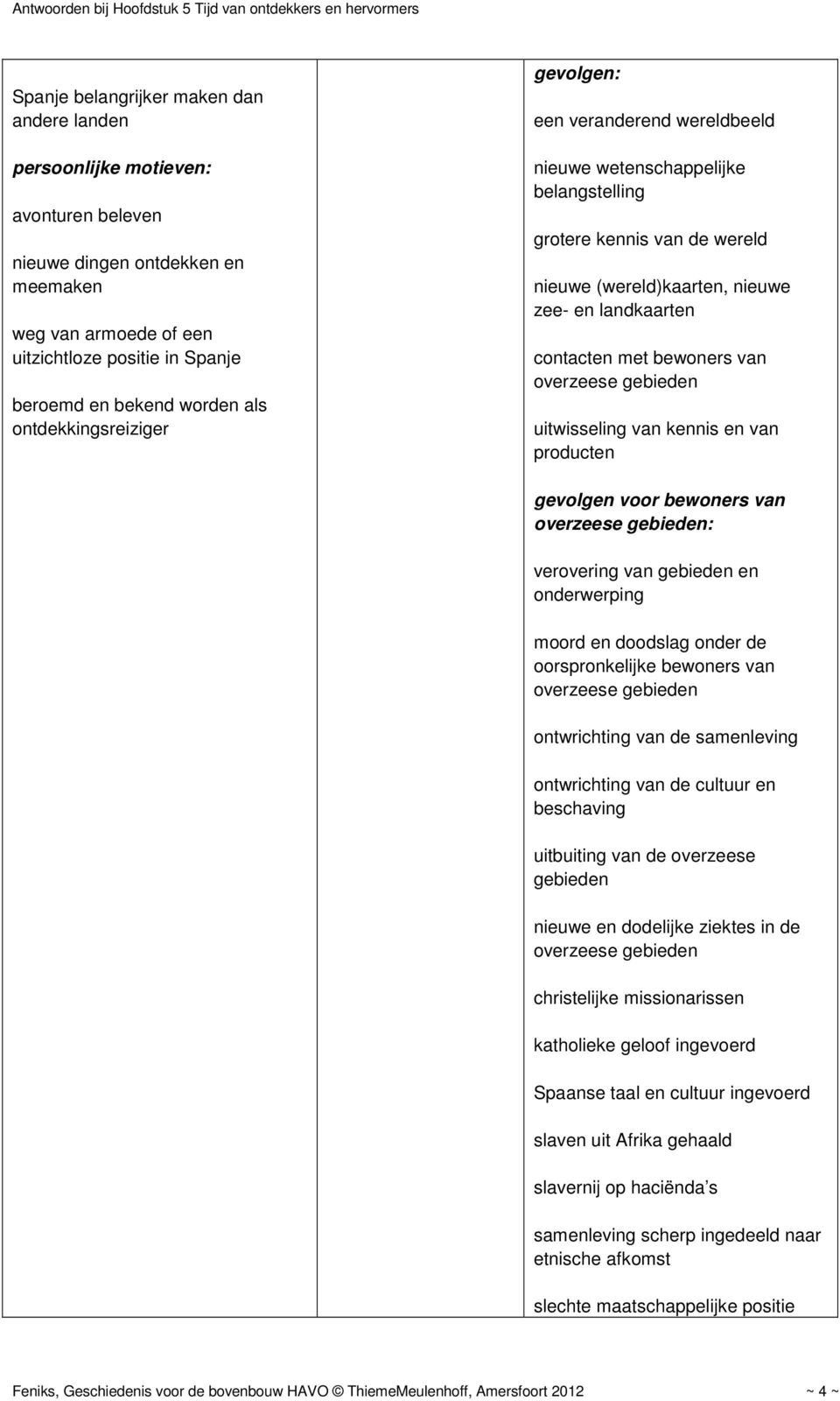 bewoners van overzeese gebieden uitwisseling van kennis en van producten gevolgen voor bewoners van overzeese gebieden: verovering van gebieden en onderwerping moord en doodslag onder de