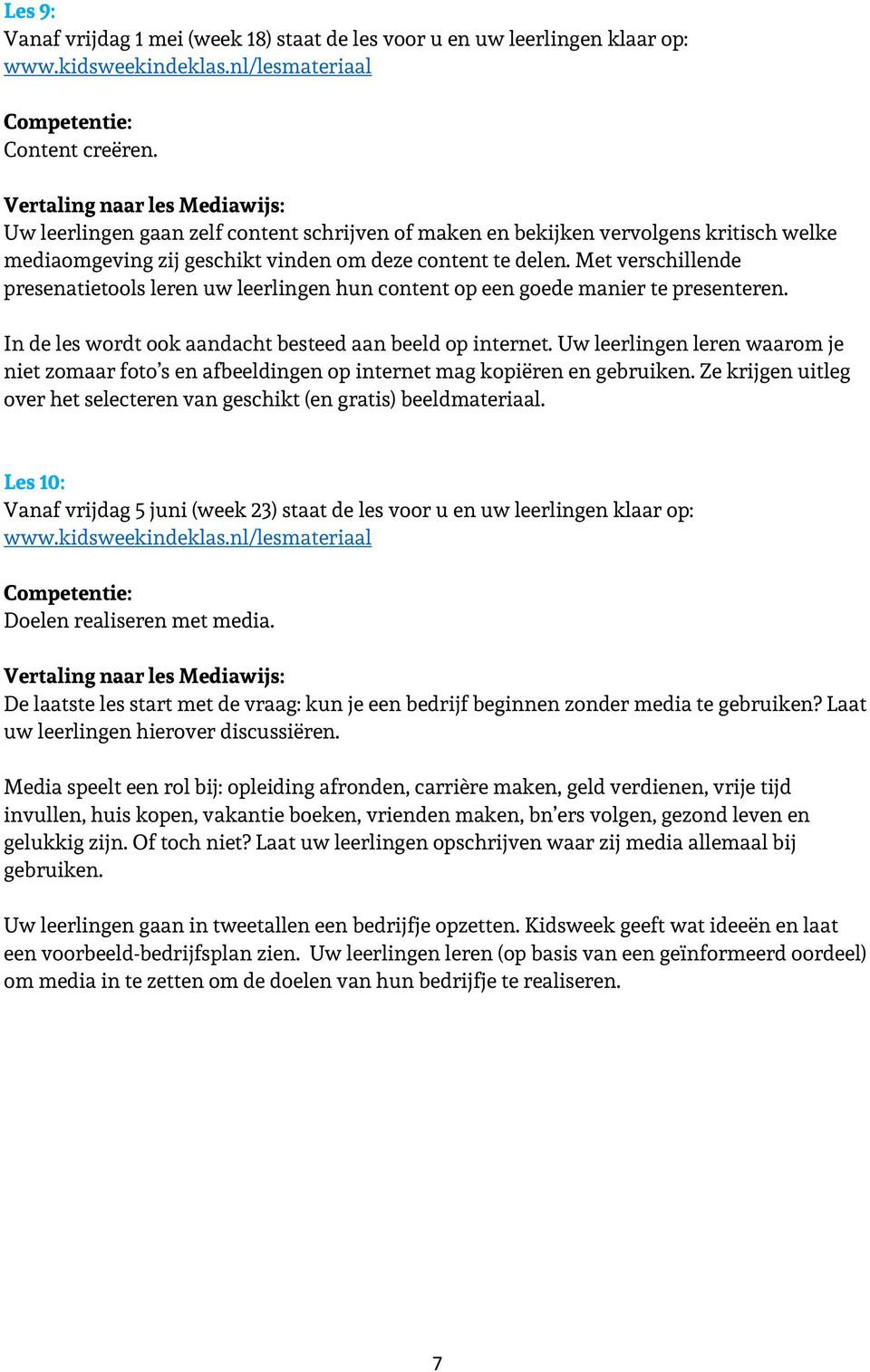 Met verschillende presenatietools leren uw leerlingen hun content op een goede manier te presenteren. In de les wordt ook aandacht besteed aan beeld op internet.