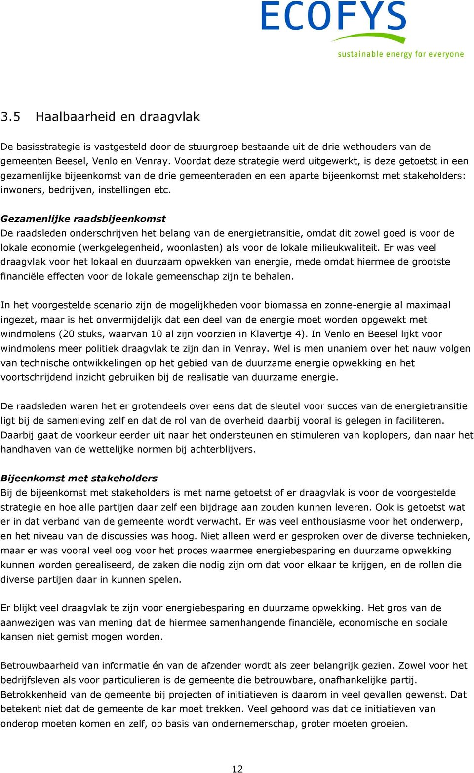 Gezamenlijke raadsbijeenkomst De raadsleden onderschrijven het belang van de energietransitie, omdat dit zowel goed is voor de lokale economie (werkgelegenheid, woonlasten) als voor de lokale