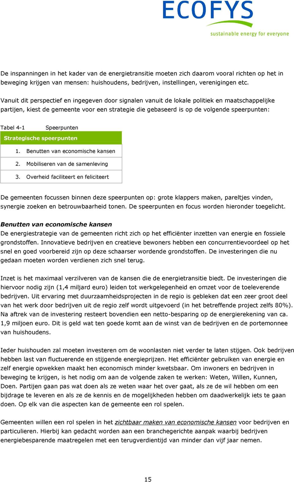 Speerpunten Strategische speerpunten 1. Benutten van economische kansen 2. Mobiliseren van de samenleving 3.