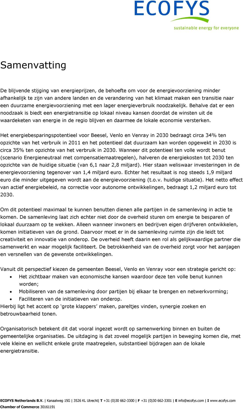 Behalve dat er een noodzaak is biedt een energietransitie op lokaal niveau kansen doordat de winsten uit de waardeketen van energie in de regio blijven en daarmee de lokale economie versterken.