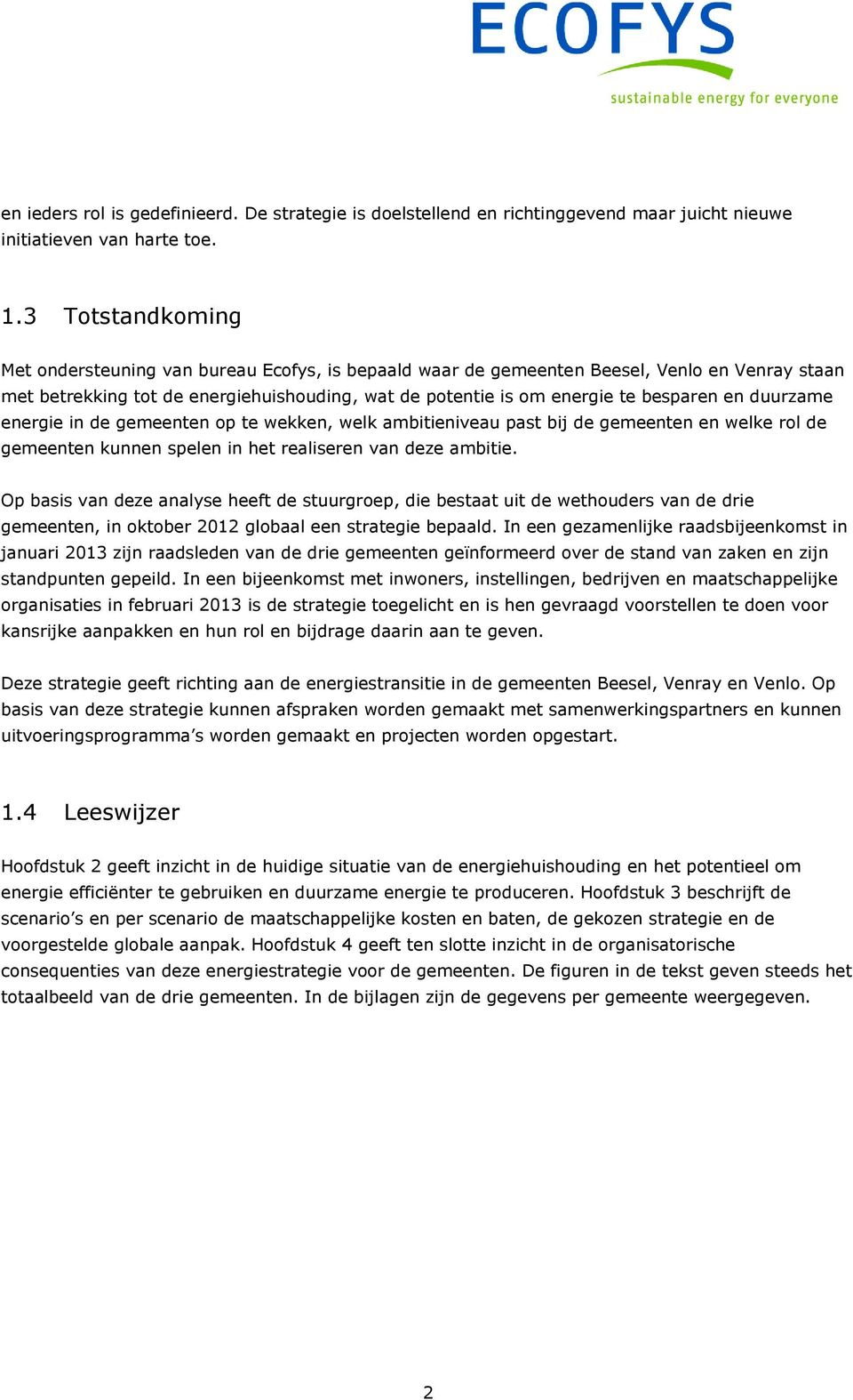 duurzame energie in de gemeenten op te wekken, welk ambitieniveau past bij de gemeenten en welke rol de gemeenten kunnen spelen in het realiseren van deze ambitie.