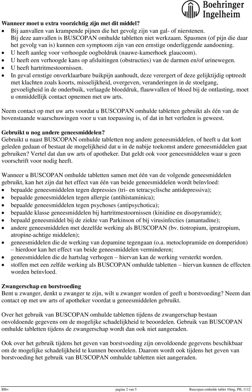 U heeft een verhoogde kans op afsluitingen (obstructies) van de darmen en/of urinewegen. U heeft hartritmestoornissen.