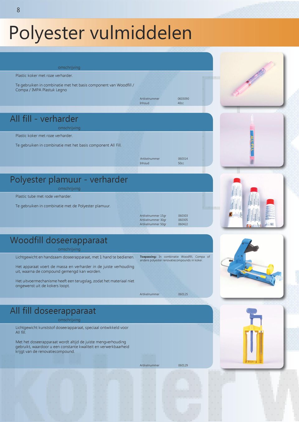 Te gebruiken in combinatie met het basis component All Fill. Artikelnummer 060314 50cc Polyester plamuur - verharder Plastic tube met rode verharder.