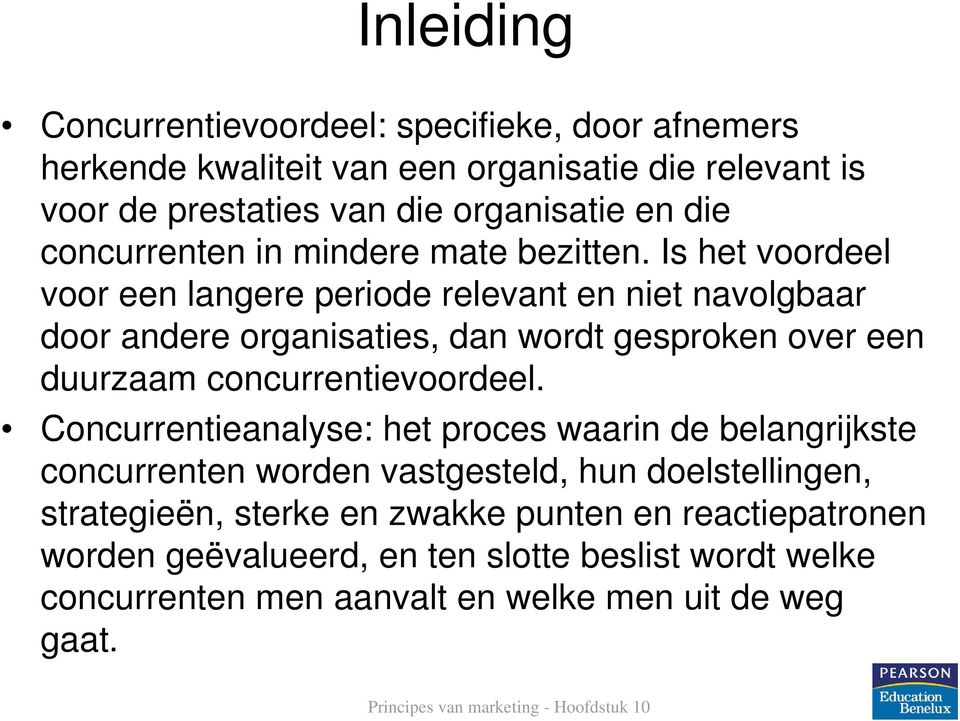 Is het voordeel voor een langere periode relevant en niet navolgbaar door andere organisaties, dan wordt gesproken over een duurzaam concurrentievoordeel.