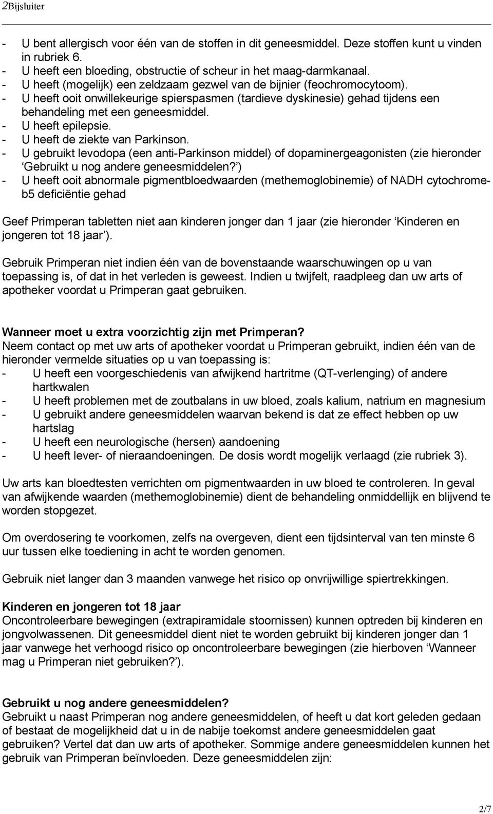 - U heeft epilepsie. - U heeft de ziekte van Parkinson. - U gebruikt levodopa (een anti-parkinson middel) of dopaminergeagonisten (zie hieronder Gebruikt u nog andere geneesmiddelen?