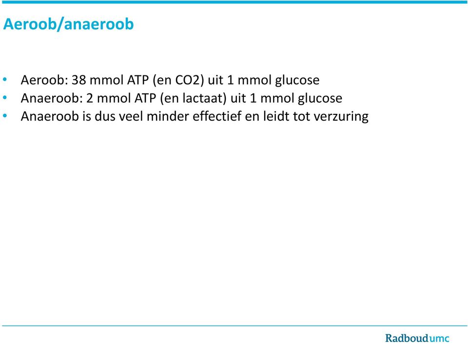 lactaat) uit 1 mmol glucose Anaeroob is dus