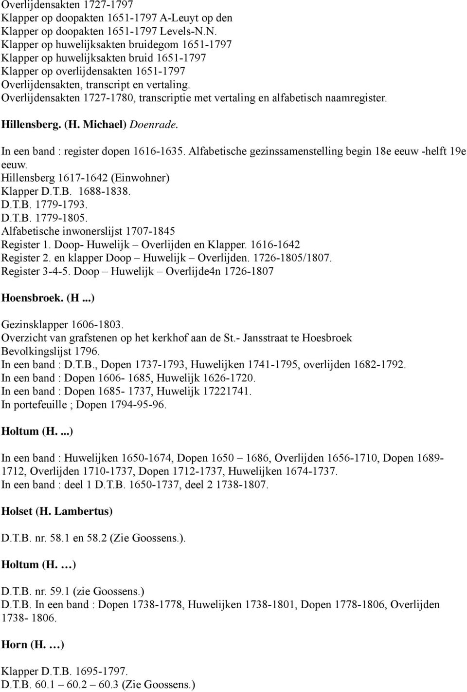 Overlijdensakten 1727-1780, transcriptie met vertaling en alfabetisch naamregister. Hillensberg. (H. Michael) Doenrade. In een band : register dopen 1616-1635.