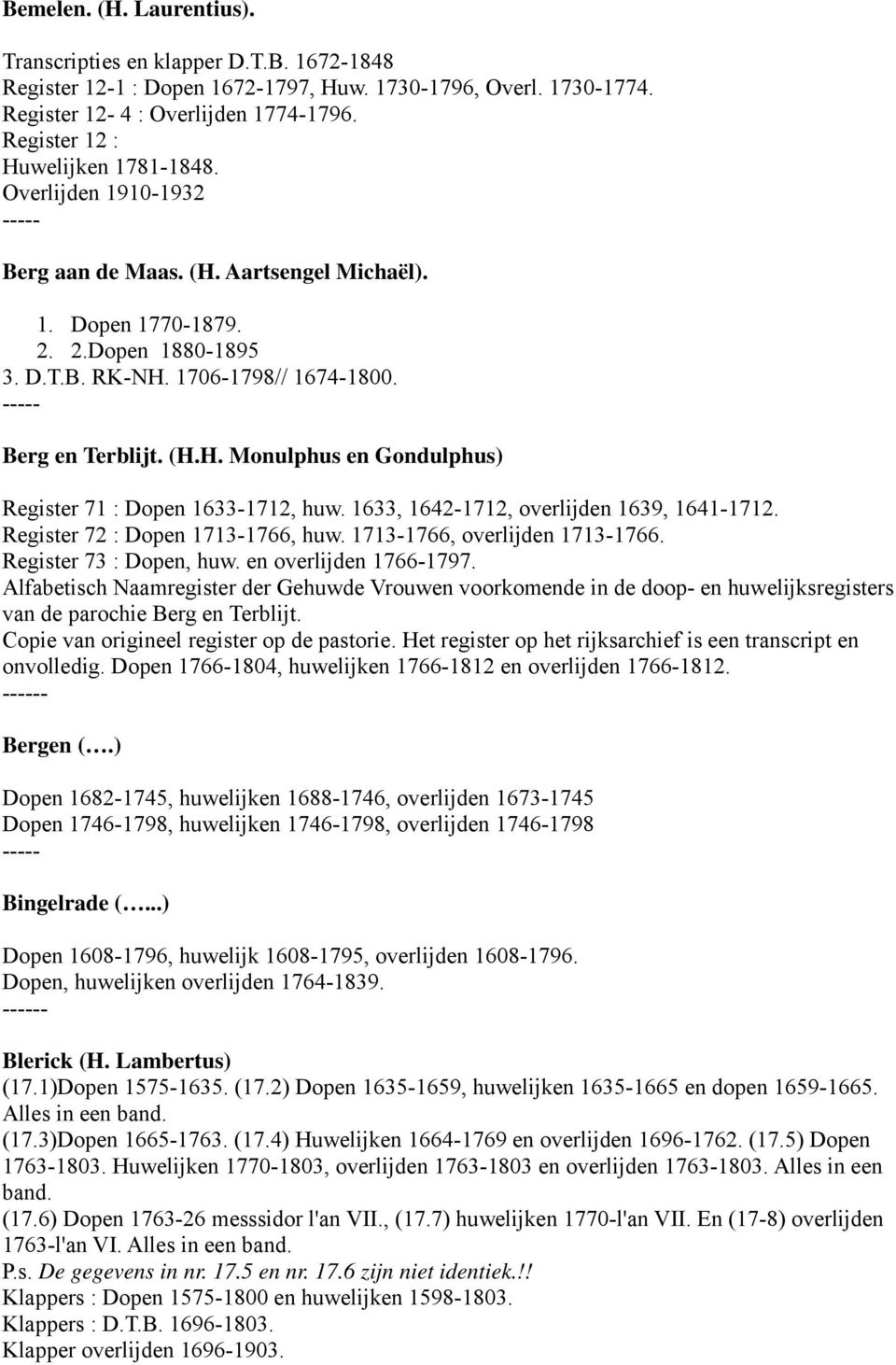 ----- Berg en Terblijt. (H.H. Monulphus en Gondulphus) Register 71 : Dopen 1633-1712, huw. 1633, 1642-1712, overlijden 1639, 1641-1712. Register 72 : Dopen 1713-1766, huw.