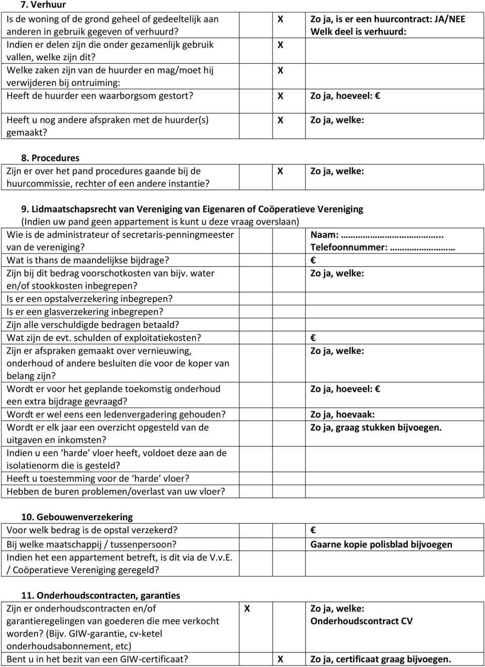 Zo ja, hoeveel: Zo ja, is er een huurcontract: JA/NEE Welk deel is verhuurd: Heeft u nog andere afspraken met de huurder(s) gemaakt? 8.