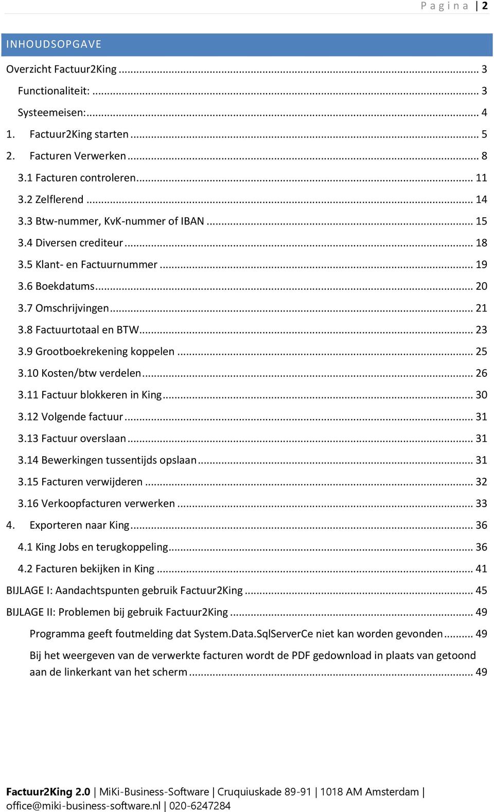 9 Grootboekrekening koppelen... 25 3.10 Kosten/btw verdelen... 26 3.11 Factuur blokkeren in King... 30 3.12 Volgende factuur... 31 3.13 Factuur overslaan... 31 3.14 Bewerkingen tussentijds opslaan.