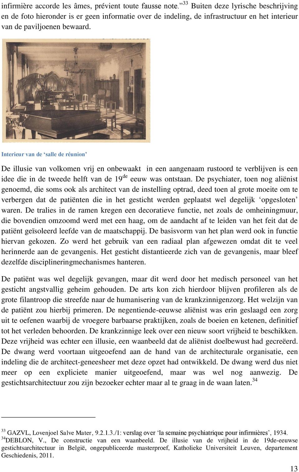 Interieur van de salle de réunion De illusie van volkomen vrij en onbewaakt in een aangenaam rustoord te verblijven is een idee die in de tweede helft van de 19 de eeuw was ontstaan.