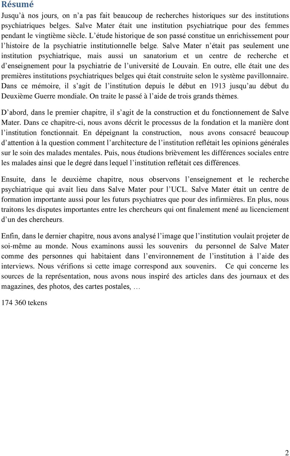 L étude historique de son passé constitue un enrichissement pour l histoire de la psychiatrie institutionnelle belge.