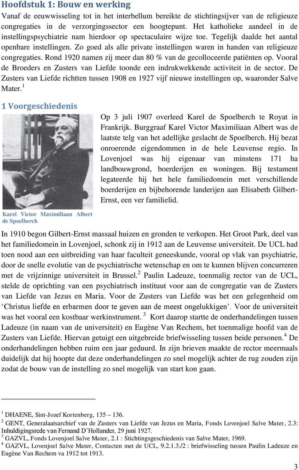 Zo goed als alle private instellingen waren in handen van religieuze congregaties. Rond 1920 namen zij meer dan 80 % van de gecolloceerde patiënten op.