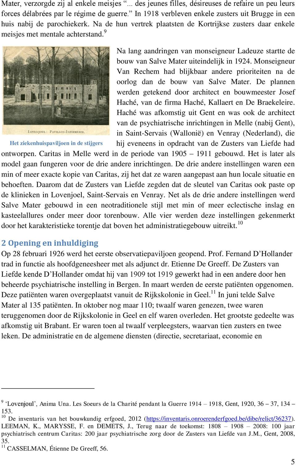 9 Na lang aandringen van monseigneur Ladeuze startte de bouw van Salve Mater uiteindelijk in 1924. Monseigneur Van Rechem had blijkbaar andere prioriteiten na de oorlog dan de bouw van Salve Mater.