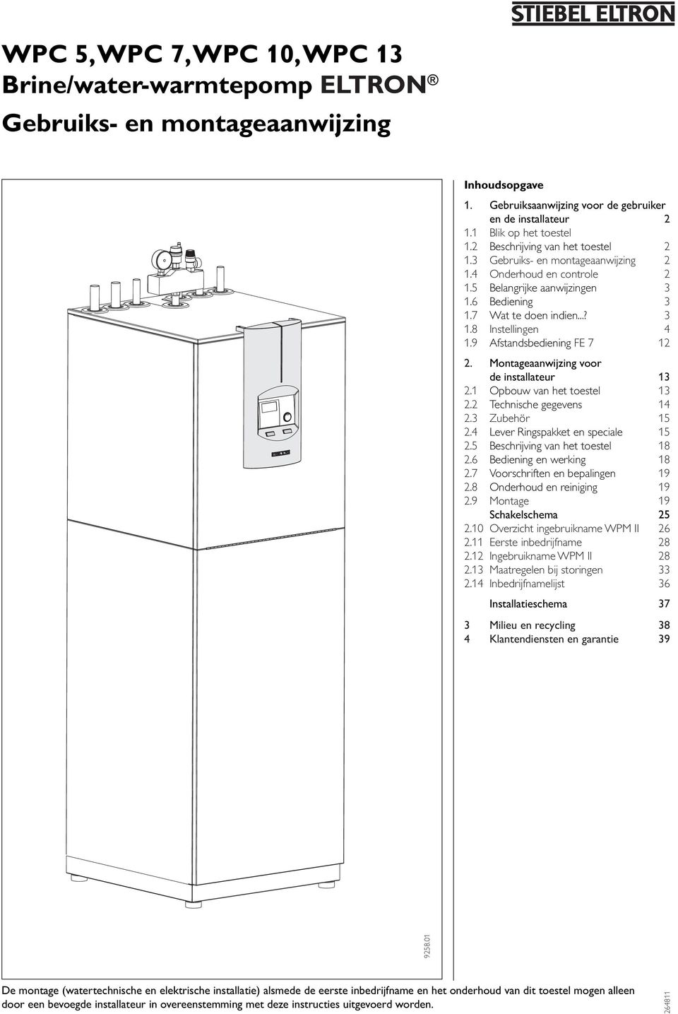 9 Afstandsbediening FE 7 12 2. Montageaanwijzing voor de installateur 13 2.1 Opbouw van het toestel 13 2.2 Technische gegevens 14 2.3 Zubehör 15 2.4 Lever Ringspakket en speciale 15 2.