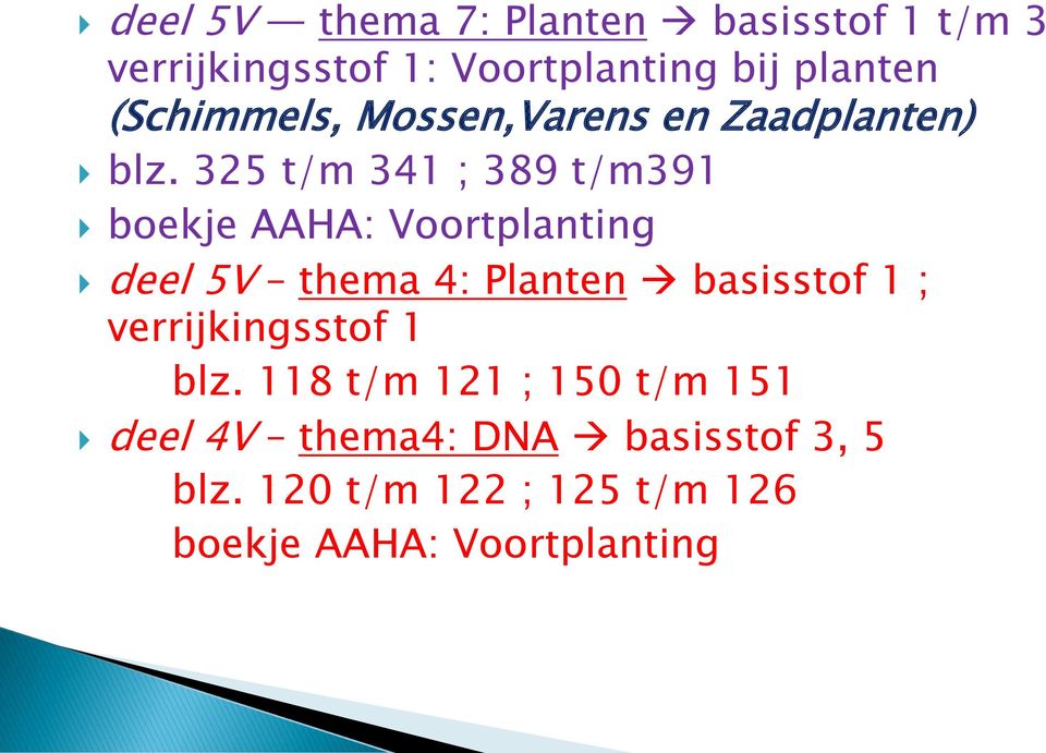 325 t/m 341 ; 389 t/m391 boekje AAHA: Voortplanting deel 5V thema 4: Planten basisstof 1 ;