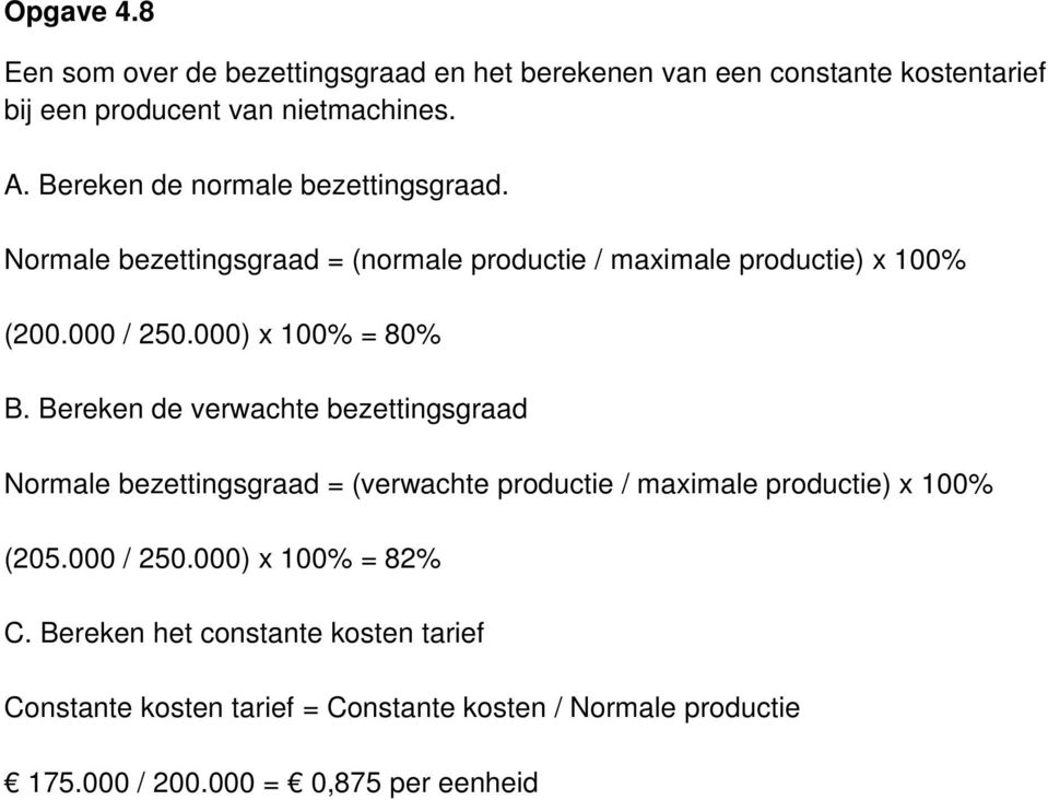 000) x 100% = 80% B. Bereken de verwachte bezettingsgraad Normale bezettingsgraad = (verwachte productie / maximale productie) x 100% (205.