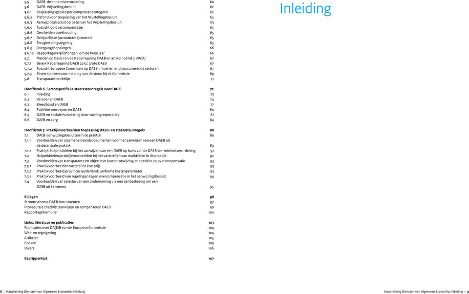 7. Melden op basis van de Kaderregeling DAEB en artikel 106 lid 2 VWEU 67 5.7.1 Bereik Kaderregeling DAEB 2012: grote DAEB 67 5.7.2 Toezicht Europese Commissie op DAEB in toenemend concurrerende sectoren 67 5.