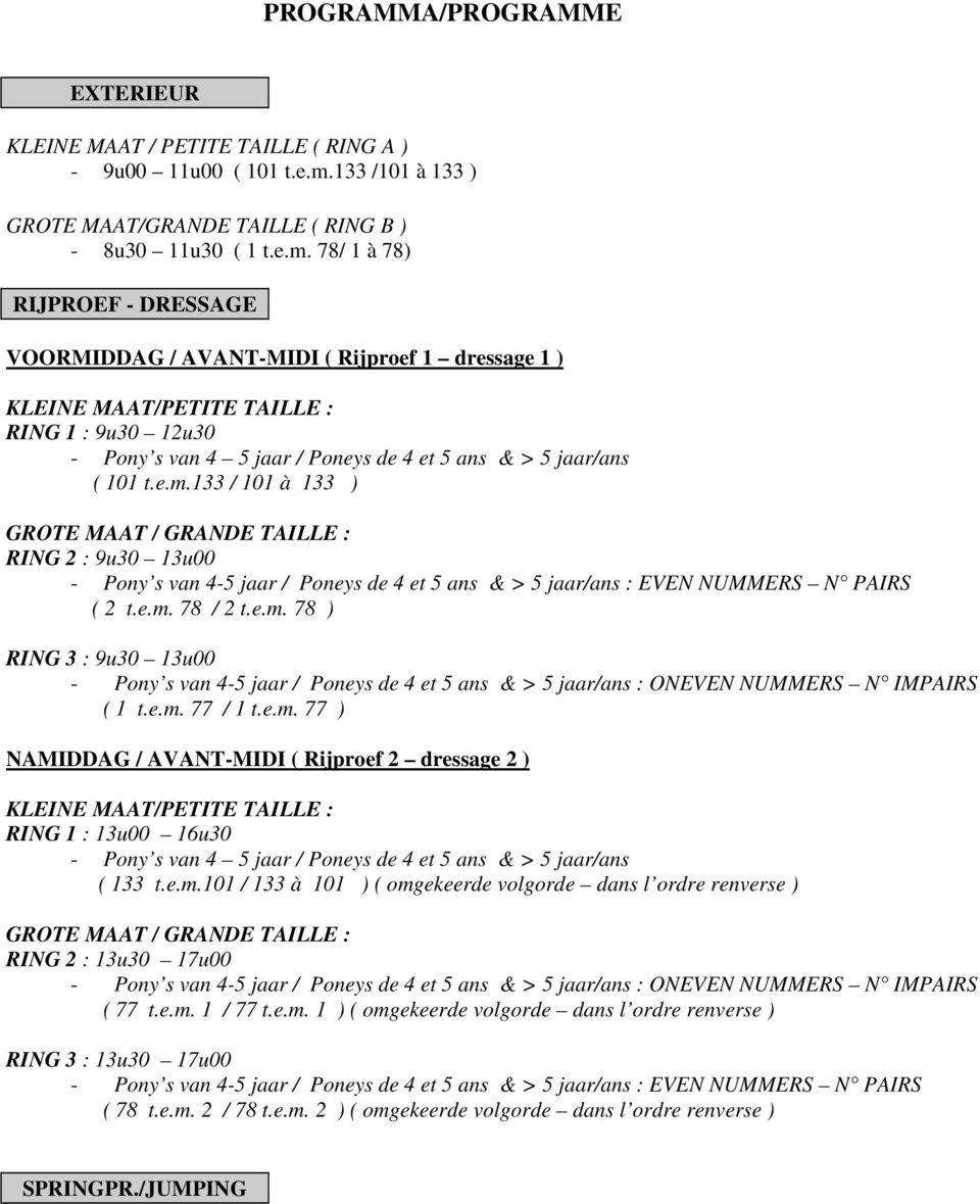 78/ 1 à 78) RIJPROEF - DRESSAGE VOORMIDDAG / AVANT-MIDI ( Rijproef 1 dressage 1 ) KLEINE MAAT/PETITE TAILLE : RING 1 : 9u30 12u30 - Pony s van 4 5 jaar / Poneys de 4 et 5 ans & > 5 jaar/ans ( 101 t.e.m.