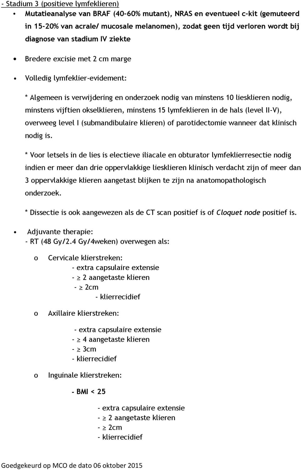 minstens 15 lymfeklieren in de hals (level II-V), overweeg level I (submandibulaire klieren) of parotidectomie wanneer dat klinisch nodig is.