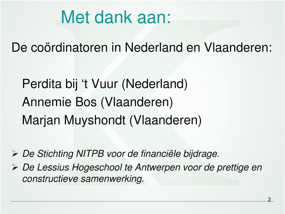 (Vlaanderen) De Stichting NITPB voor de financiële bijdrage.