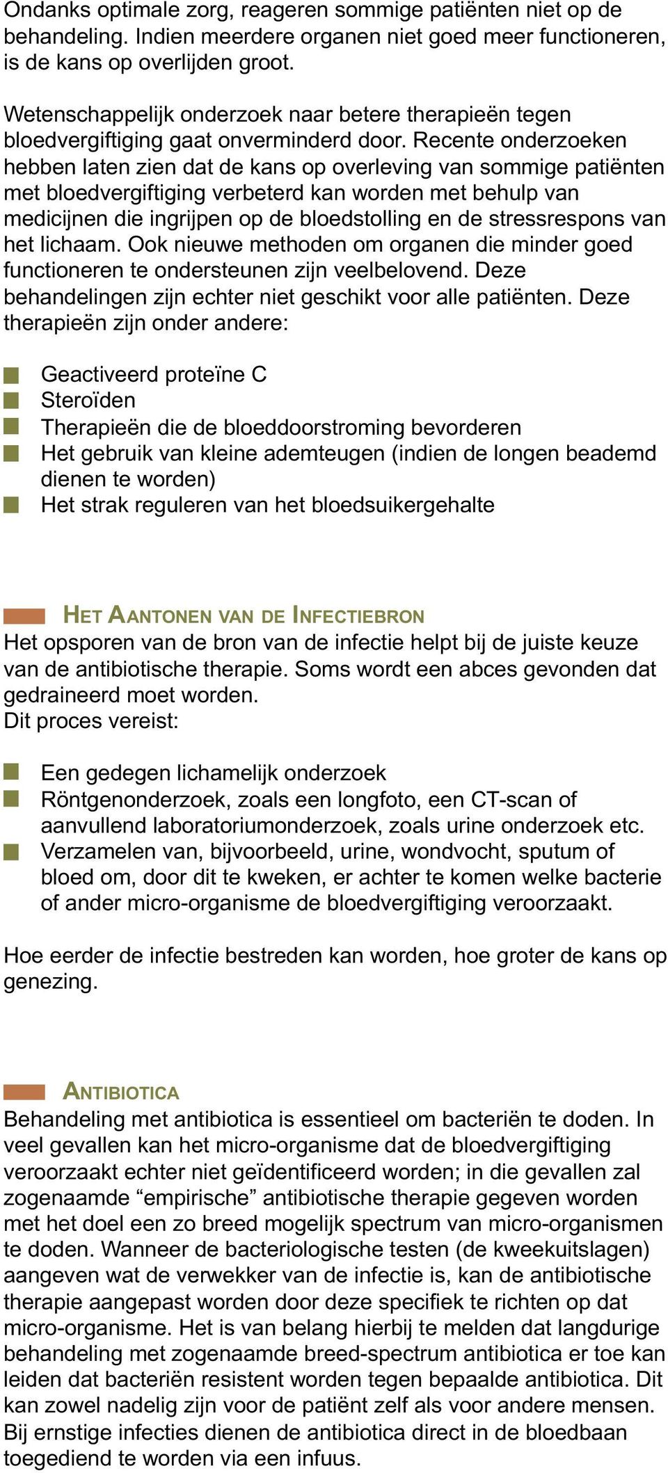 Recente onderzoeken hebben laten zien dat de kans op overleving van sommige patiënten met bloedvergiftiging verbeterd kan worden met behulp van medicijnen die ingrijpen op de bloedstolling en de