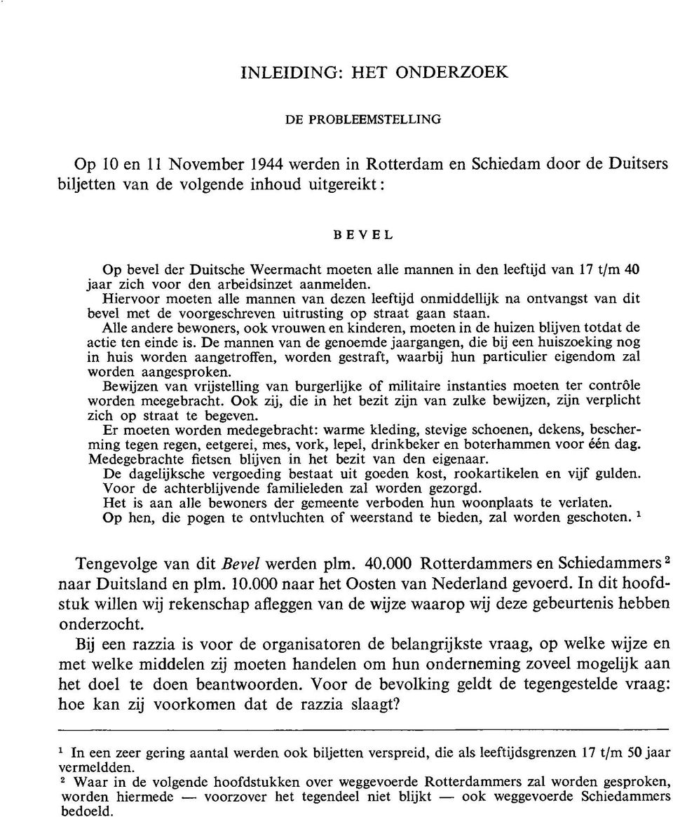 Hiervoor moeten alle mannen van dezen leeftijd onmiddellijk na ontvangst van dit bevel met de voorgeschreven uitrusting op straat gaan staan.