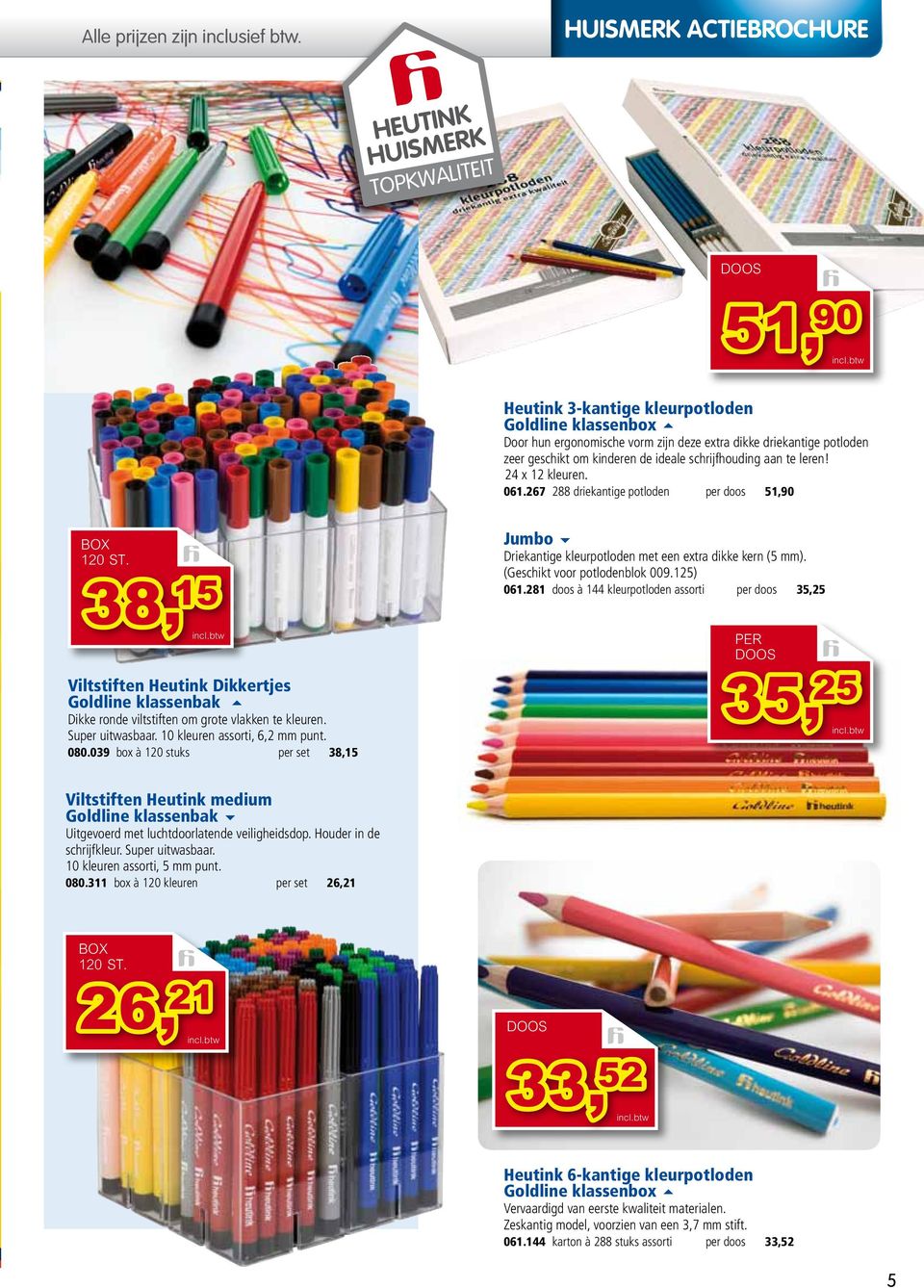 geschikt om kinderen de ideale schrijfhouding aan te leren! 24 x 12 kleuren. 061.267 288 driekantige potloden per doos 51,90 BOX 120 ST.
