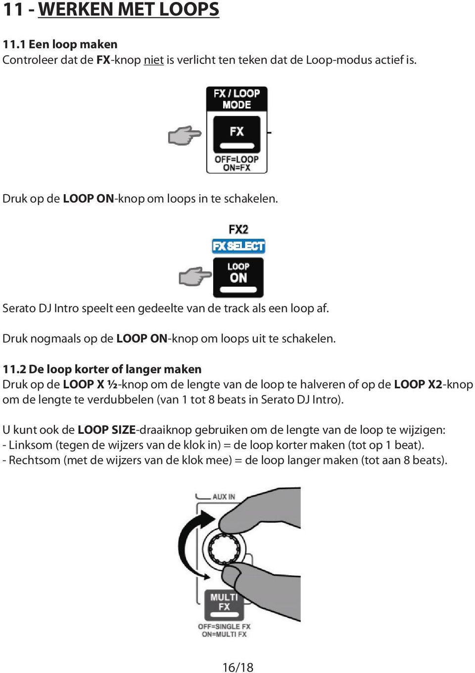 2 De loop korter of langer maken Druk op de LOOP X ½-knop om de lengte van de loop te halveren of op de LOOP X2-knop om de lengte te verdubbelen (van 1 tot 8 beats in Serato DJ Intro).