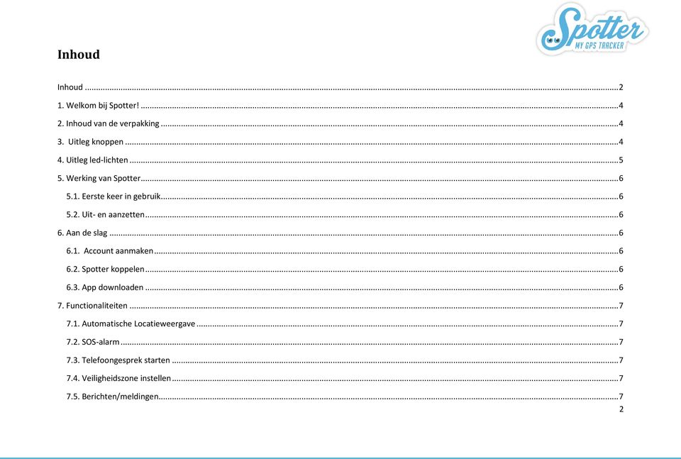 .. 6 6.2. Spotter koppelen... 6 6.3. App downloaden... 6 7. Functionaliteiten... 7 7.1. Automatische Locatieweergave... 7 7.2. SOS-alarm.