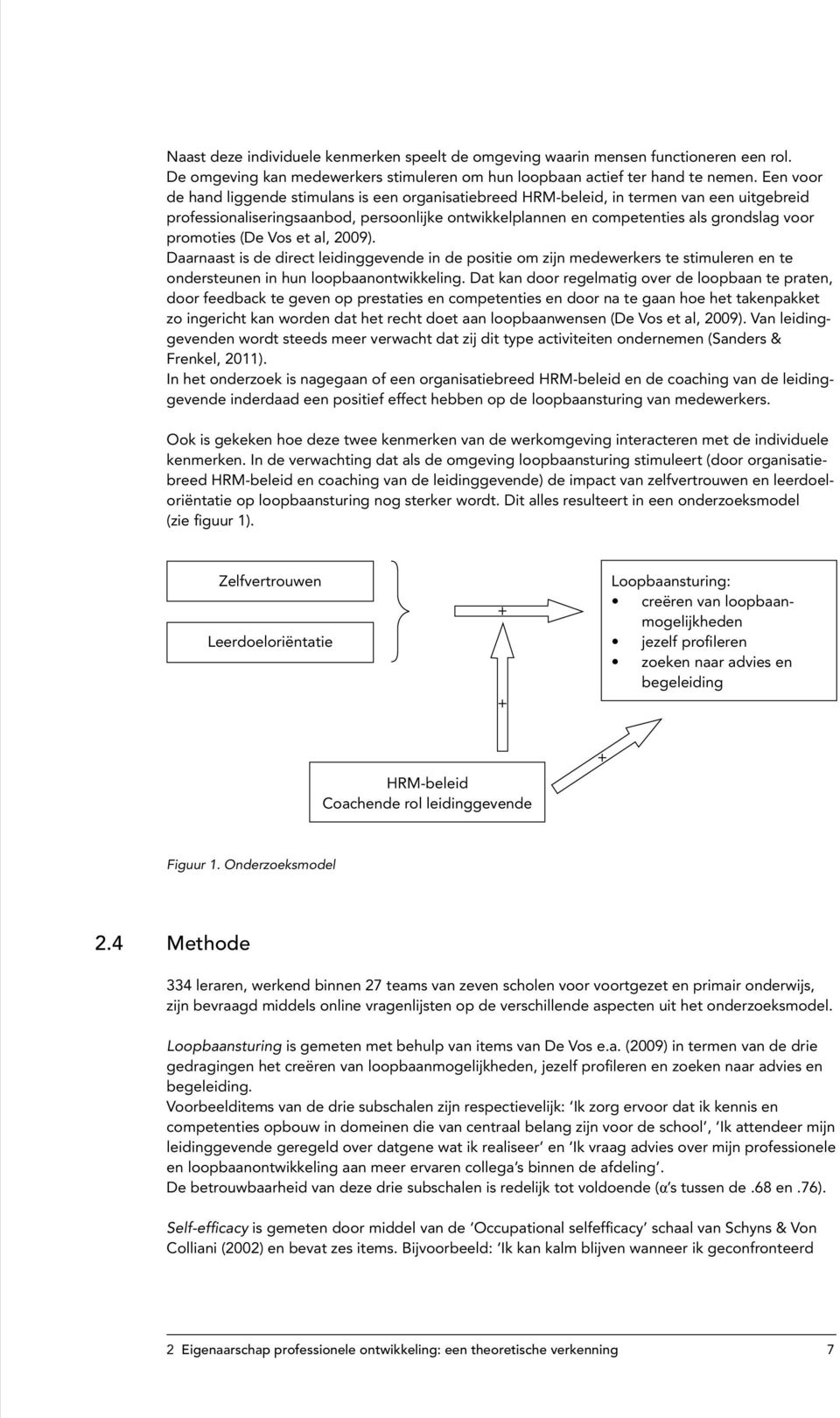 promoties (De Vos et al, 2009). Daarnaast is de direct leidinggevende in de positie om zijn medewerkers te stimuleren en te ondersteunen in hun loopbaanontwikkeling.