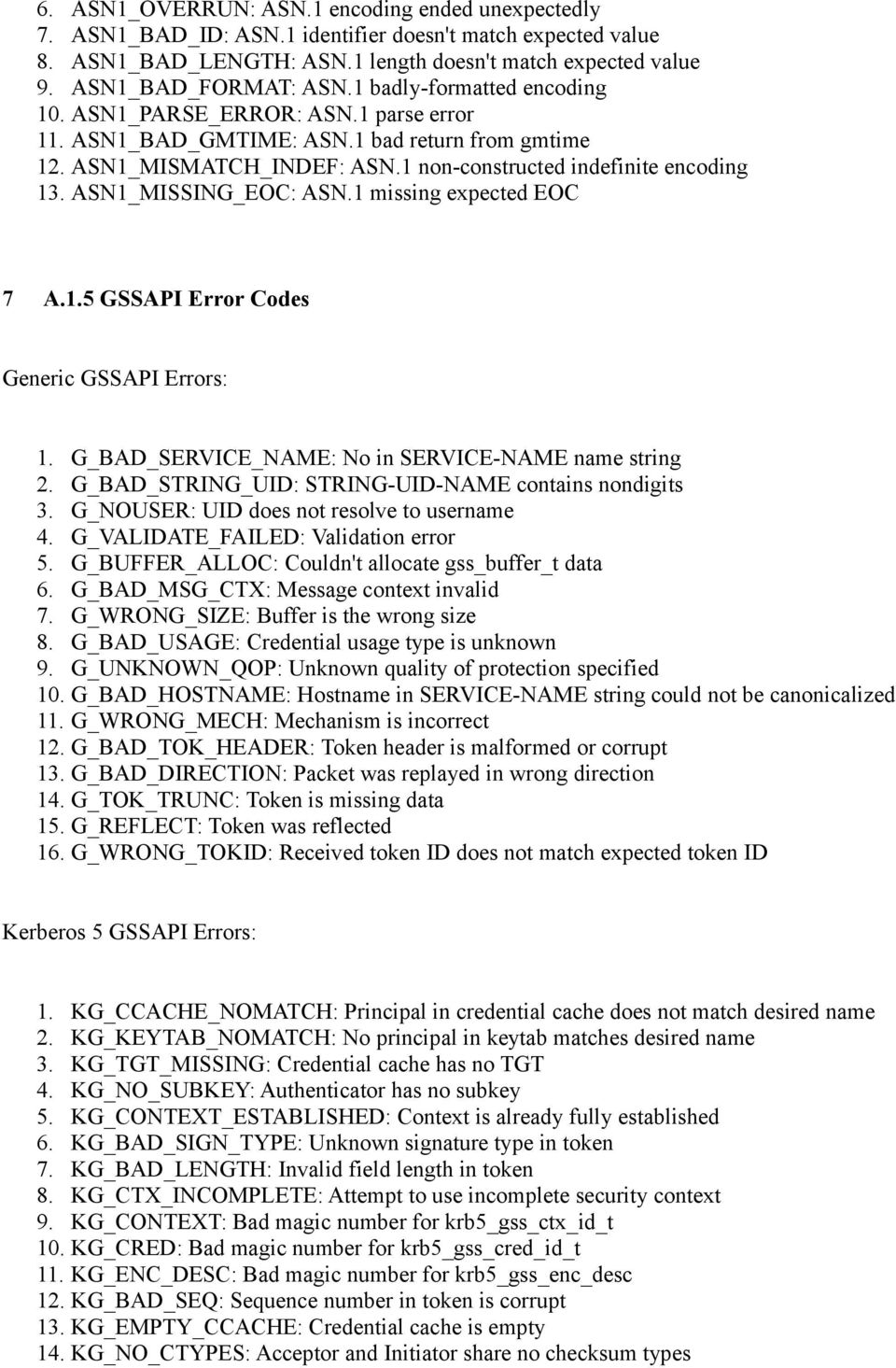 ASN1_MISSING_EOC: ASN.1 missing expected EOC 7 A.1.5 GSSAPI Error Codes Generic GSSAPI Errors: 1. G_BAD_SERVICE_NAME: No in SERVICE-NAME name string 2.