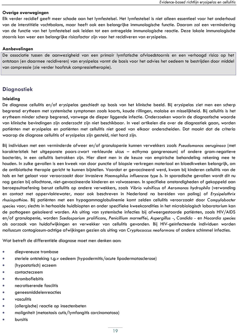 Daarom zal een vermindering van de functie van het lymfestelsel ook leiden tot een ontregelde immunologische reactie.