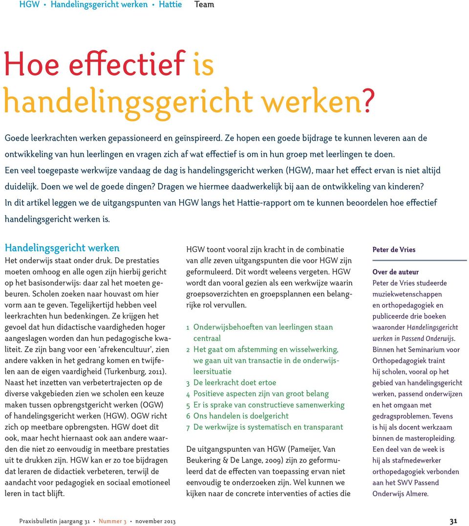 Een veel toegepaste werkwijze vandaag de dag is handelingsgericht werken (HGW), maar het effect ervan is niet altijd duidelijk. Doen we wel de goede dingen?