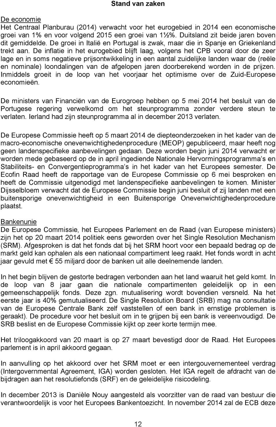 De inflatie in het eurogebied blijft laag, volgens het CPB vooral door de zeer lage en in soms negatieve prijsontwikkeling in een aantal zuidelijke landen waar de (reële en nominale) loondalingen van