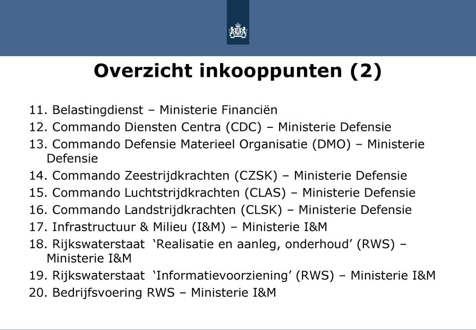 Commando Luchtstrijdkrachten (CLAS) Ministerie Defensie 16. Commando Landstrijdkrachten (CLSK) Ministerie Defensie 17.