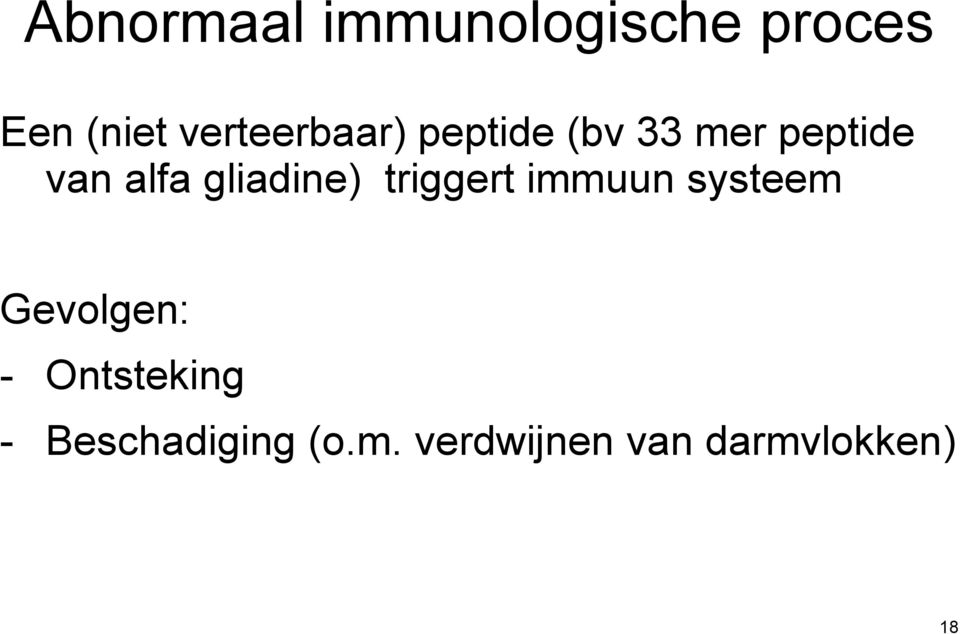 gliadine) triggert immuun systeem Gevolgen: -