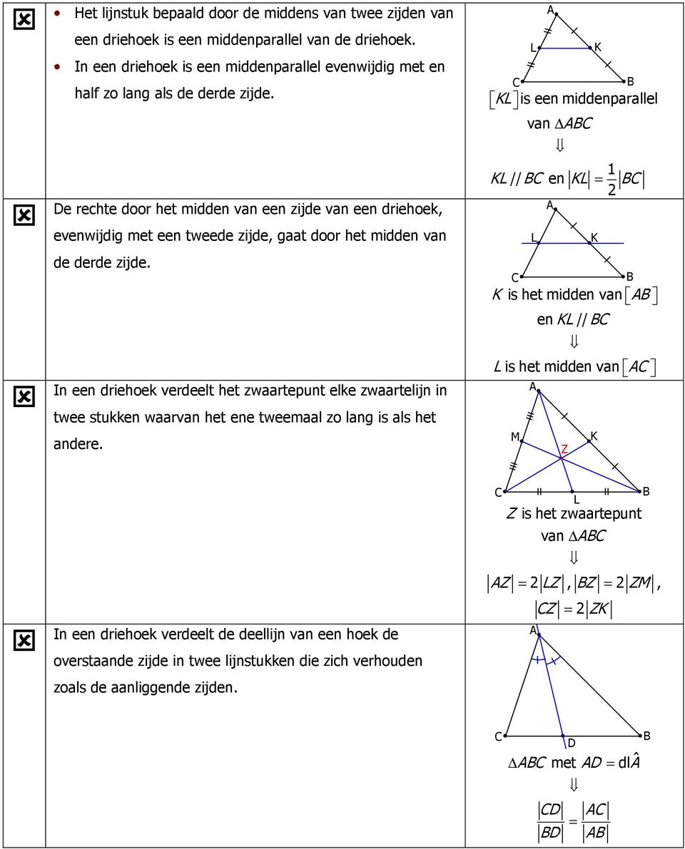 e rechte door het midden van een zijde van een driehoek, evenwijdig met een tweede zijde, gaat door het midden van de derde zijde.