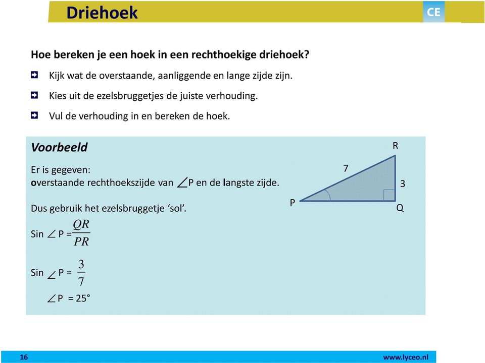 Kies uit de ezelsbruggetjes de juiste verhouding. Vul de verhouding in en bereken de hoek.