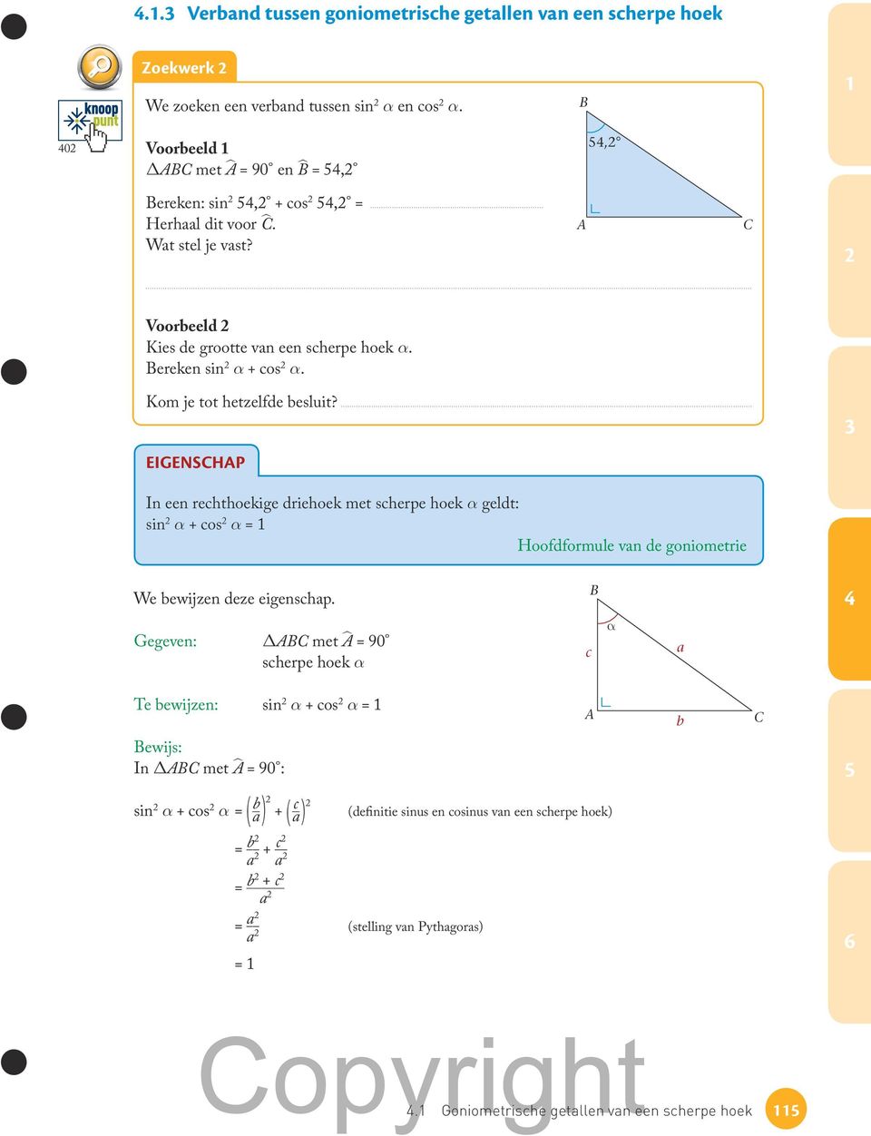 Kom je tot hetzelfde besluit? EIGENSHP In een rechthoekige driehoek met scherpe hoek a geldt: si n a + co s a = Hoofdformule van de goniometrie We bewijzen deze eigenschap.